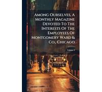 Among Ourselves, A Monthly Magazine Devoted To The Interests Of The Employees Of Montgomery Ward & Co., Chicago
