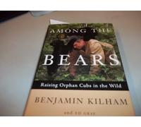 Among the Bears: Raising Orphaned Cubs in the Wild