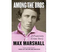 Among the Bros: A Fraternity Crime Story-The True Story of a Journalist's Investigation into a Fraternity Drug Ring