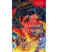 Among the burning flowers Take your first steps into the epic - Samantha Shannon - Bloomsbury Libri - broché - Roman