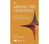 Among the Celestials: A Narrative of Travels in Manchuria, Across the Gobi Desert, Through the Himalayas to India