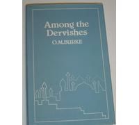 Among the Dervishes: An Account of Travels in Asia and Africa and Four Years Sudying the