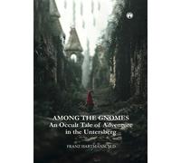 Among The Gnomes An Occult Tale Of Adventure In The Untersberg