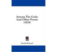 Among the Gods: And Other Poems (1874) Barnard, Joseph (Auteur)