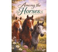 Among the Horses: Reflections from Life with Horses