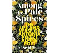 Among the Pale Spires: The Life and Verse of Antonia Pozzi, Alpine Poet