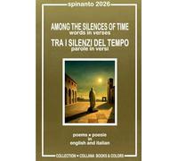 AMONG THE SILENCES OF TIME - TRA I SILENZI DEL TEMPO words in verses - parole in versi