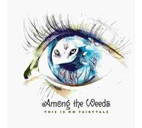Among the Weeds - This is No Fairytale [Import]