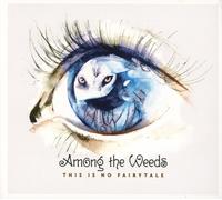 Among the Weeds - This Is No Fairytale