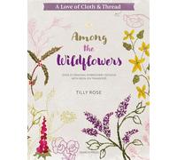 Among the Wildflowers: Over 25 Original Embroidery Designs With Iron-On Transfers