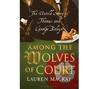 Among the Wolves of Court: The Untold Story of Thomas and George Boleyn