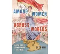 Among Women across Worlds by Suzy Kim Suzy Kim (Auteur)
