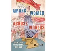 Among Women Across Worlds: North Korea in the Global Cold War