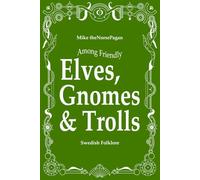 Amongst Friendly Elves, Gnomes & Trolls: Swedish Folklore