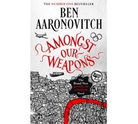 Amongst Our Weapons: The Brand New Rivers Of London Novel by Aaronovitch, Ben