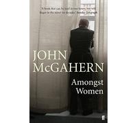 J. McGahern – Amongst Women – « One of the greatest writers of our era » (Hilary Mantel)