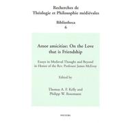 Amor Amicitiae: On The Love That Is Friendship - Essays In Medieval Thought And Beyond In Honor Of The Rev - Profesor James Mcevoy