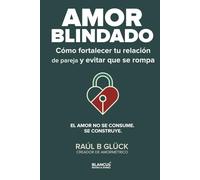Amor Blindado: Cómo fortalecer tu relación de pareja y evitar que se rompa