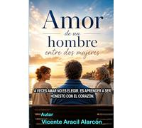 Amor de un hombre entre dos mujeres: A veces amar no es elegir. Es aprender a ser honesto con el corazón