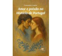 AMOR E PAIXÃO NA HISTÓRIA DE PORTUGAL
