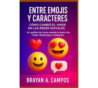AMOR EN 140 CARACTERES: LA PSICOLOGÍA DEL ROMANCE EN REDES SOCIALES: Un análisis de cómo cambió el amor con Tinder, WhatsApp, Instagram y Facebook