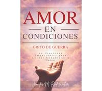 Amor En Condiciones: Grito de Guerra: 90 Oraciones impactantes para luchar, conquistar y ganar