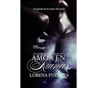 Amor en Ruinas, Una Novela de Dark Romance: Escapando de la ruinas del pasado