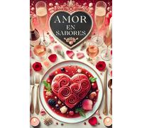 Amor en Sabores: 60 Recetas Modernas para un Día de San Valentín Inolvidable