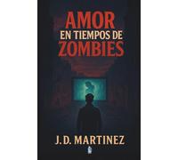 Amor en tiempos de zombies: Cartas desde el fin del mundo