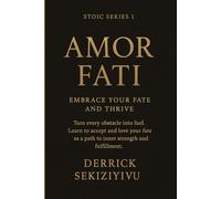 AMOR FATI: Embrace Your Fate and Thrive: Turn every obstacle into fuel. Learn to accept and love your fate as a path to inner strength and fulfillment.