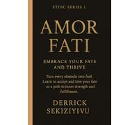 AMOR FATI: Embrace Your Fate and Thrive: Turn every obstacle into fuel. Learn to accept and love your fate as a path to inner strength and fulfillment.
