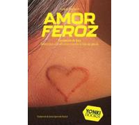 Amor feroz: Sobrevivir a la adicción cuando tu hijo no puede