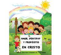 Amor, Identidad y Propósito en Cristo: Enseñando a Los Hijos de Dios Sobre Su Plan y Diseño Original Para Ellos