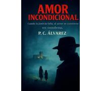 AMOR INCONDICIONAL: Cuando la justicia falla, el amor se convierte en condena