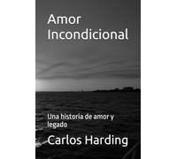 Amor Incondicional: Una historia de amor y legado