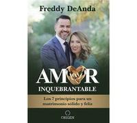 Amor inquebrantable Los 5 pilares de un matrimonio solido y feliz Unbreakable Love The 5 Pillars of a Happy and Strong Marriage by Freddy DeAnda Freddy DeAnda (Auteur)