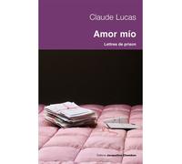 Amor mio Lettres de prisons (1989-1994) - Claude Lucas - Chambon Jacqueline - broché - Roman
