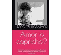 Amor o capricho?: Creemos que amamos, a veces nos aferramos, pero el amor comienza cuando el capricho se desvanece.