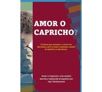 Amor o capricho?: Creemos que amamos, a veces nos aferramos, pero el amor comienza cuando el capricho se desvanece.