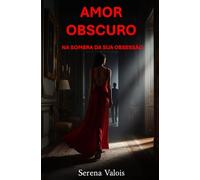 AMOR OBSCURO: NA SOMBRA DA SUA OBSESSÃO