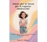 Amor propio para las adolescentes: Desarrolla tu confianza, acepta quién eres y conviértete en tu mejor versión