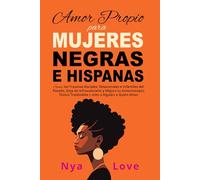 Amor Propio para Mujeres Negras e Hispanas: Sana los Traumas Raciales, Relacionales e Infantiles del Pasado, Deja de Infravalorarte y Mejora tu Autoconcepto Tóxico Tratándote como a Alguien a Quien Am