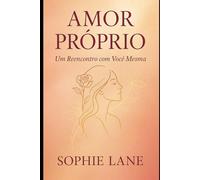 Amor Próprio - Um Reencontro com Você Mesma: Descubra o amor mais importante de todos: o seu.
