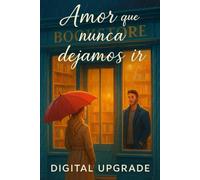 Amor que nunca dejamos ir: Un viaje sincero de pasión, segundas oportunidades y romance inolvidable.