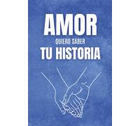 Amor, Quiero Saber Tu Historia: Un Regalo Romántico y Personalizable para Parejas, un Diario para Recordar Vuestro Amor, Conocerse Más, Soñar Juntos y Crear Planes De Futuro