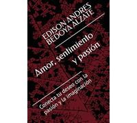 Amor, sentimiento y pasión: Conecta tu deseo con la pasión y la imaginación