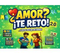 ¿AMOR? ¡TE RETO! 2.0 …Y ESTA VEZ VA EN SERIO!: RETOS EN PAREJA, MISIONES SECRETAS Y JUEGOS PARA ROMPER LA RUTINA