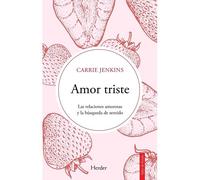 Amor Triste. Las Relaciones Amorosas Y La Busqueda De Sentido