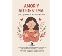 Amor y Autoestima: Cómo Quererte y Amar Mejor