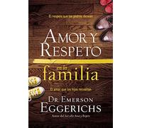 Amor y respeto en la familia: The Respect Parents Desire, The Love Children Need